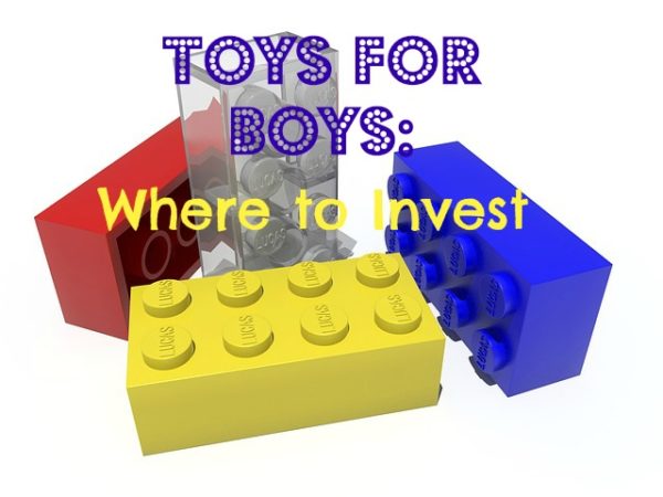 Toys for Boys: Where to Invest