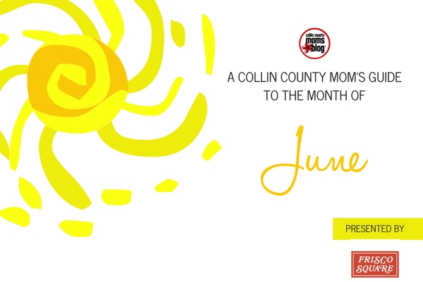 A Collin County Mom’s Guide to the Month of June