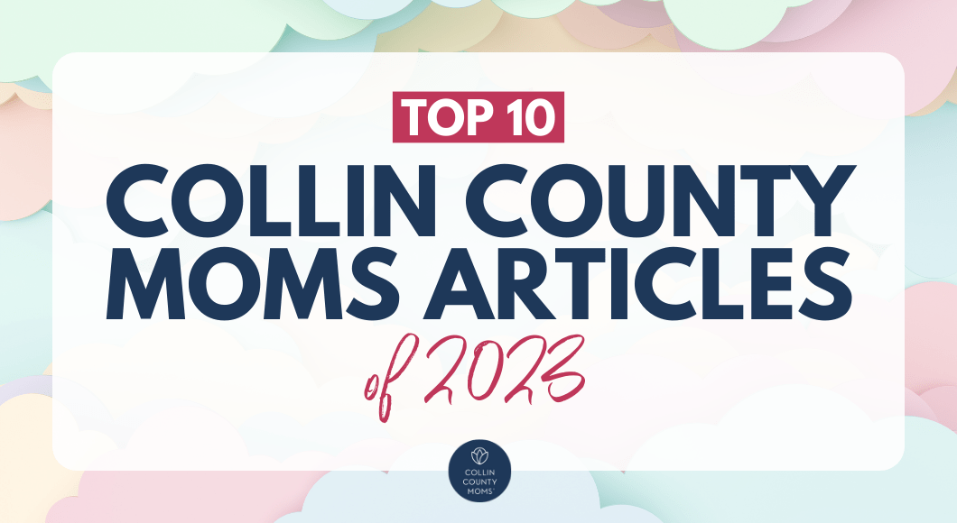 Top 10 articles for Collin County Moms of 2023